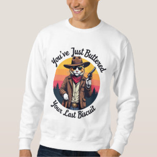 Funny Cowboy Cat   You've Just Buttered  Sweatshirt