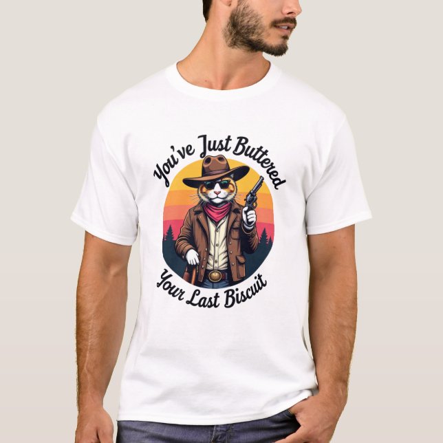 Funny Cowboy Cat | You've Just Buttered  T-Shirt (Front)