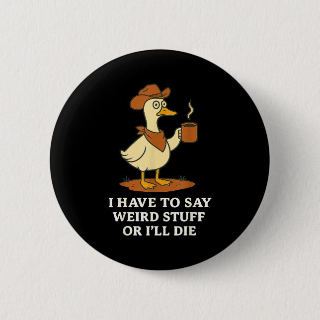 Funny Cowboy Goose Saying Weird Stuff Meme Humor Q 6 Cm Round Badge (Front)