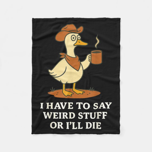 Funny Cowboy Goose Saying Weird Stuff Meme Humor Q Fleece Blanket (Front)