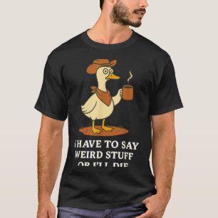 Funny Cowboy Goose Saying Weird Stuff Meme Humor Q T-Shirt