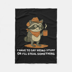Funny Cowboy Raccoon Saying Weird Stuff Meme Humor Fleece Blanket