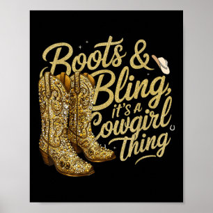 Funny Cowgirl Boots And Bling Its A Cowgirl Thing Poster