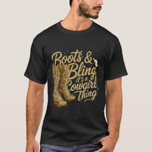 Funny Cowgirl Boots And Bling Its A Cowgirl Thing  T-Shirt