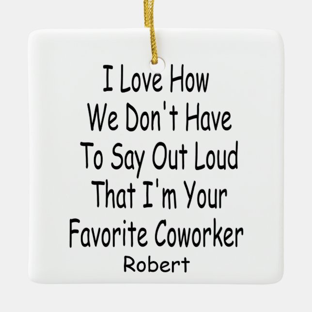 Funny Coworker Gift, I'm Your Favourite Coworker Ceramic Ornament (Front)