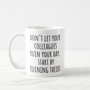 Funny Coworker Quote Ruin Your Day Colleague Coffee Mug