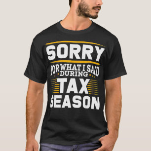 Funny CPA Gift Sorry For What I Said During Tax Se T-Shirt