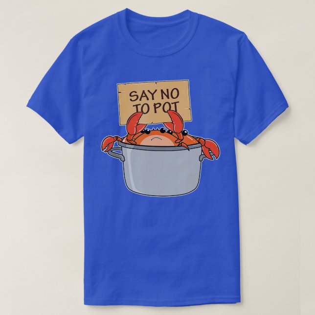 Funny Crab Boil Gift Seafood Say No To Pot  T-Shirt (Design Front)