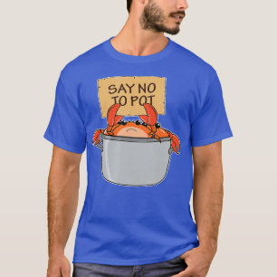 Funny Crab Boil Gift Seafood Say No To Pot  T-Shirt