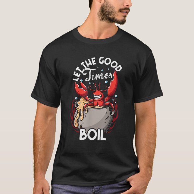 Funny Crab Good Times Boil Crab Picker Crab Eating T-Shirt (Front)