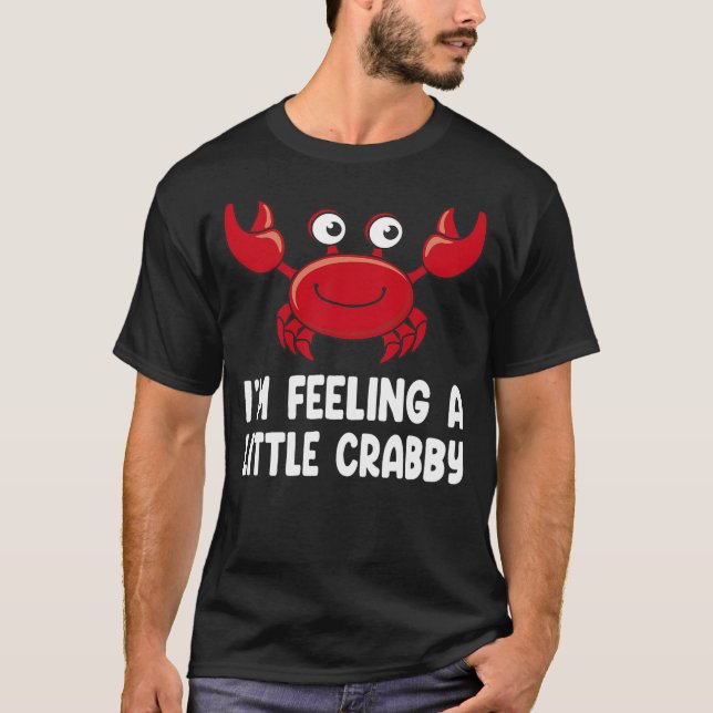 Funny Crab Shirts - Im Feeling A Little Crabby (Front)