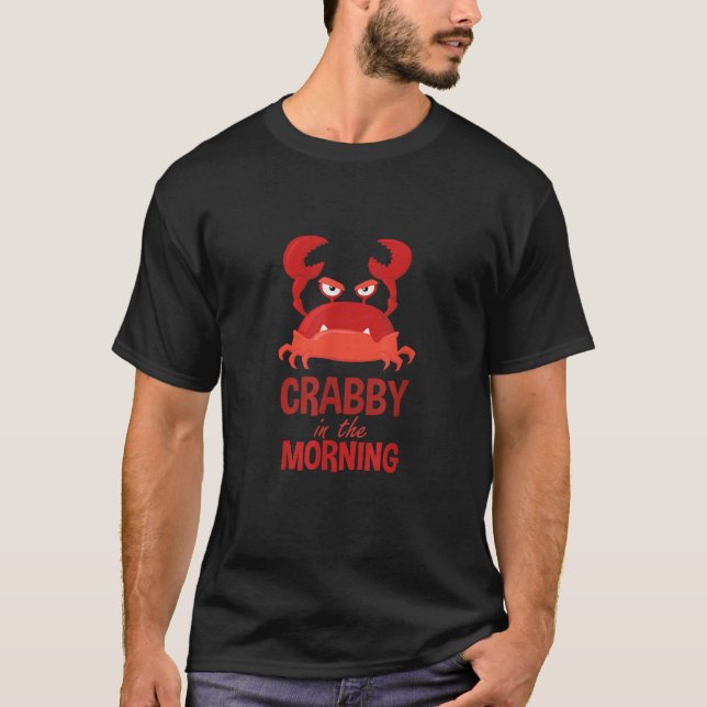 Funny Crabby In The Morning Crab  T-Shirt (Front)