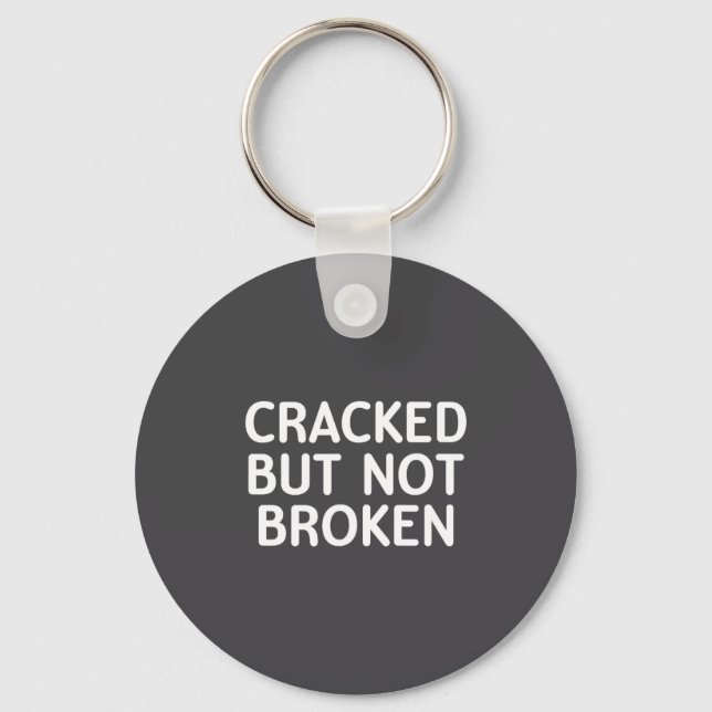 Funny, Cracked But Not Broken, Joke Sarcastic Fami Key Ring (Front)