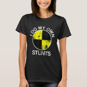 Funny Craest Dummy I Do My Own Stunts T-Shirt