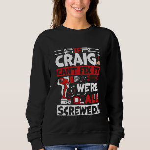 Funny Craig. If Craig Can't Fix It, We're All Scre Sweatshirt