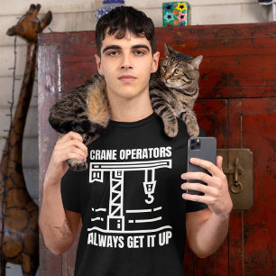 Funny Crane Operator, Construction Job Site Humor T-Shirt