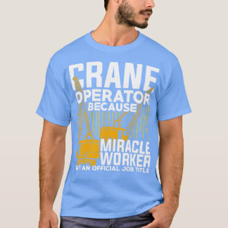 Funny Crane Operator Gift  T-Shirt