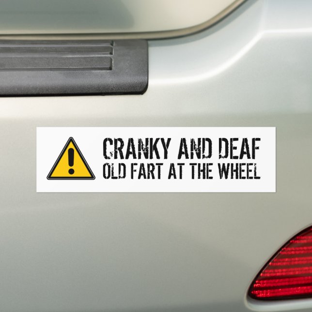 Funny Cranky Deaf Old Fart at the Wheel Bumper Sticker (On Car)
