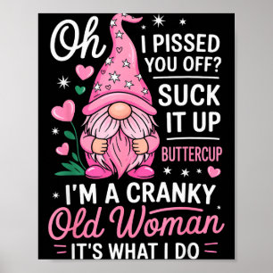 Funny Cranky Old Woman Saying Sarcastic Gnome Humo Poster