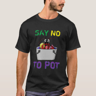 Funny Crawfish Say No To Pot New Orleans Mardi T-Shirt