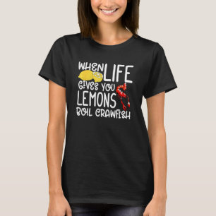 Funny Crawfish - When Life Gives You Lemons Boil C T-Shirt