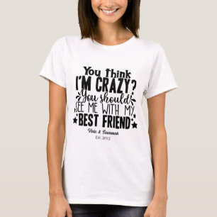 Funny Crazy Best Friends Quote Photo T-Shirt