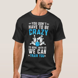 Funny Crazy Bowling Cute Bowler Player Men Women B T-Shirt