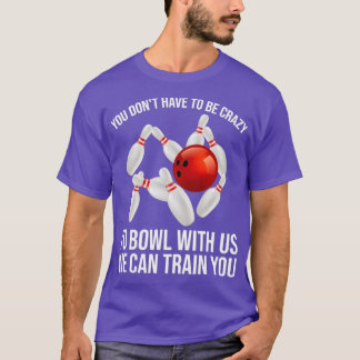 Funny Crazy Bowling Gift Bowlers Ten Pin Players M T-Shirt
