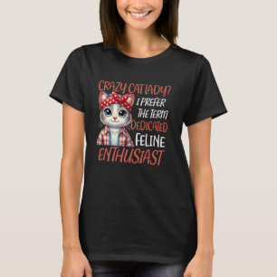 Funny Crazy Cat Lady Dedicated Feline Enthusiast C T-Shirt