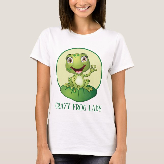 Funny Crazy frog lady add text T-Shirt (Front)