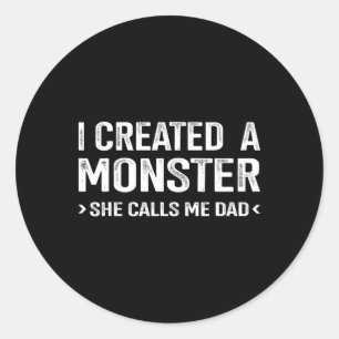 Funny Created Monster Calls Me Dad From Daughter F Classic Round Sticker