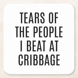 Funny Cribbage Coaster Tears of the People I Beat