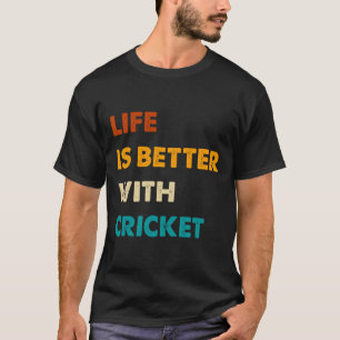 Funny Cricket Life Is Better With Cricket T-Shirt