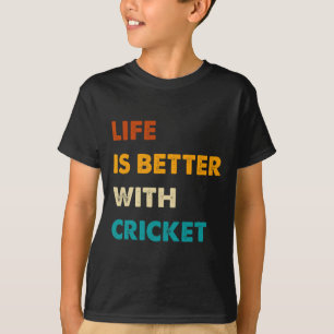 Funny Cricket Life Is Better With Cricket T-Shirt
