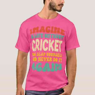 Funny Cricket Quote For Cricket Lovers T-Shirt