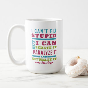 Funny CRNA / Anaesthesiologist Can’t Fix Stupid Coffee Mug