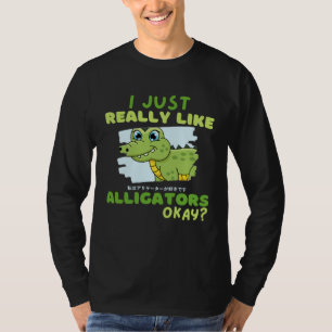 Funny Crocodile I Just Really Like Alligators Okay T-Shirt
