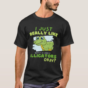 Funny Crocodile I Just Really Like Alligators Okay T-Shirt