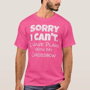 Funny Crossbow Quote Hunting T-Shirt
