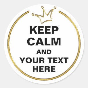 Funny Crown gold & KEEP CALM + text Classic Round Sticker