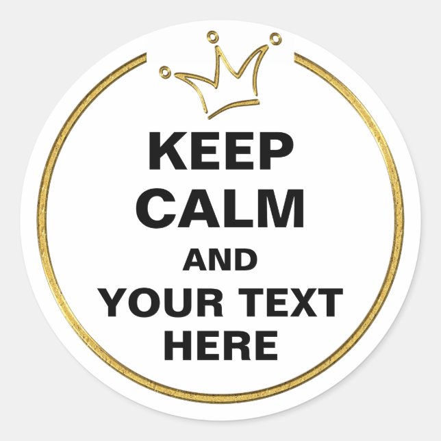 Funny Crown gold & KEEP CALM + text Classic Round Sticker (Front)
