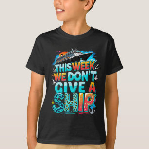 Funny Cruise Family Vacation We Don’t Give A Ship T-Shirt