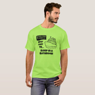 Funny Cruise shirt Most Likely Sleep In A Bathroom