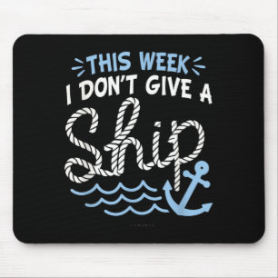 Funny Cruise Shirts - This Week I Dont Give a Ship Mouse Mat