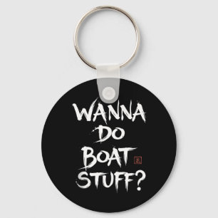Funny Cruise Shirts - Wanna do Boat Stuff Boat Key Ring