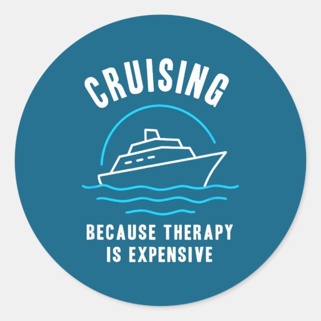 Funny Cruising Because Therapy Is Expensive Cruise Classic Round Sticker (Front)