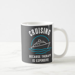 Funny Cruising Because Therapy Is Expensive Cruise Coffee Mug