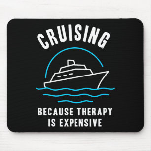 Funny Cruising Because Therapy Is Expensive Cruise Mouse Mat