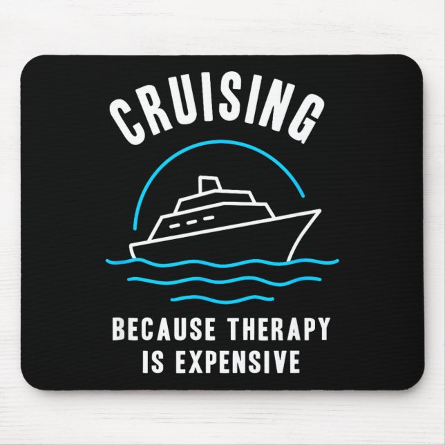 Funny Cruising Because Therapy Is Expensive Cruise Mouse Mat (Front)