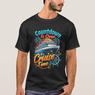 Funny Cruising Countdown Is Over Its Cruise Time T-Shirt